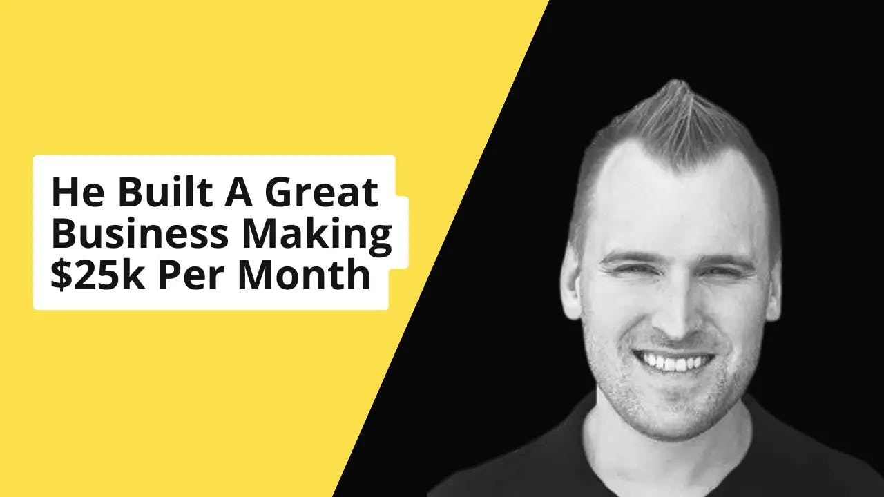 He Built A Great Business Making $25k A Month